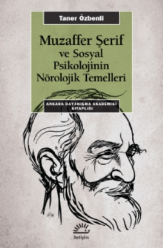 Muzaffer Şerif ve Sosyal Psikolojinin Nörolojik Temelleri;Ankara Dayan