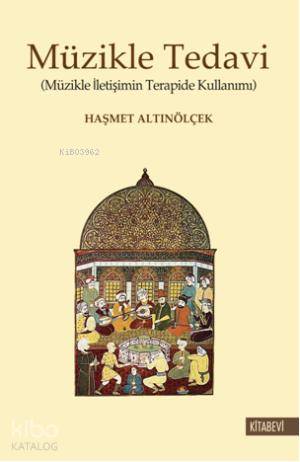 Müzikle Tedavi; Müzikle İletişimin Terapide Kullanımı Haşmet Altınölçe