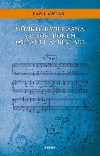 Müzikte Batılılaşma ve Son Dönem Osmanlı Aydınları Fazlı Arslan