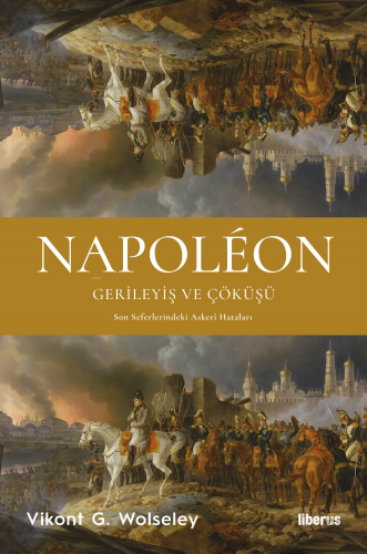 Napoléon - Gerileyiş ve Çöküşü & Son Seferlerindeki Askerî Hataları Vi