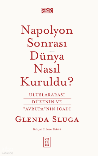 Napolyon Sonrası Dünya Nasıl Kuruldu?;Uluslararası Düzenin ve "Avrupa"nın İcadı