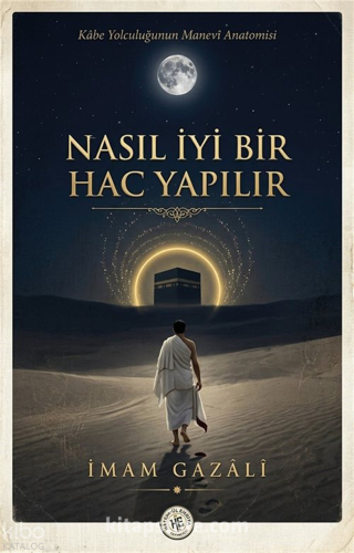 Nasıl iyi Bir Hac Yapılır - İmam Gazali Kolektif