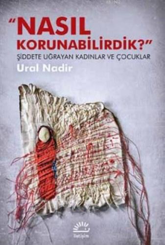Nasıl Korunabilirdik ?; Şiddete Uğrayan Kadınlar ve Çocuklar