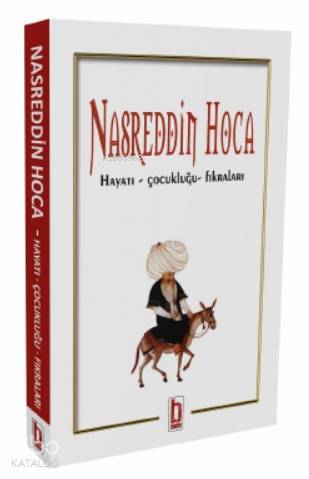 Nasreddin Hoca; Hayatı – Çocukluğu- Fıkraları Kolektif