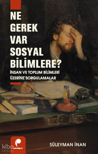 Ne Gerek Var Sosyal Bilimlere?;İnsan ve Toplum Bilimleri Üzerine Sorgulamalar