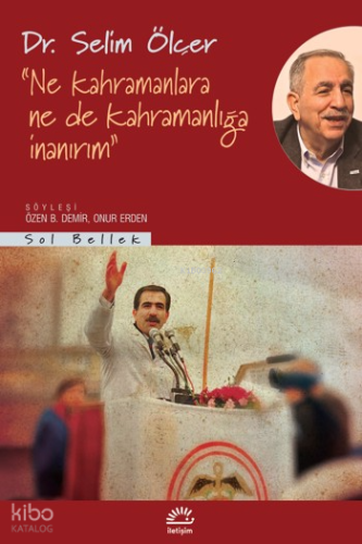 Ne Kahramanlara Ne de Kahramanlığa İnanırım Selim Ölçer