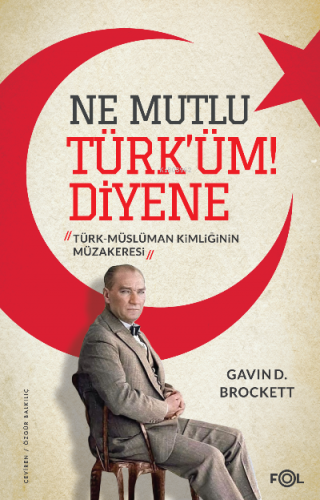 Ne Mutlu Türk’üm Diyene ;Türk-Müslüman Kimliğinin Müzakeresi Gavin D. 