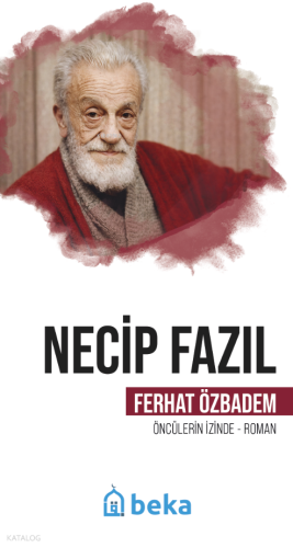 Necip Fazıl;Öncülerin İzinde Ferhat Özbadem