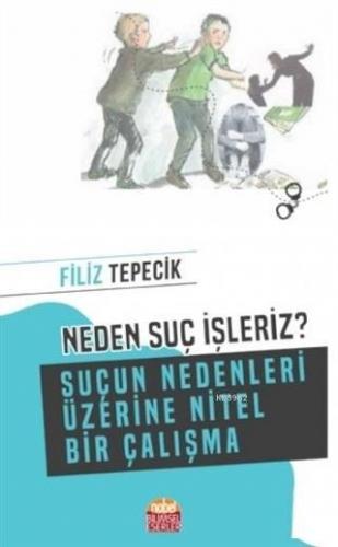 Neden Suç İşleriz?; Suçun Nedenleri Üzerine Nitel Bir Çalışma