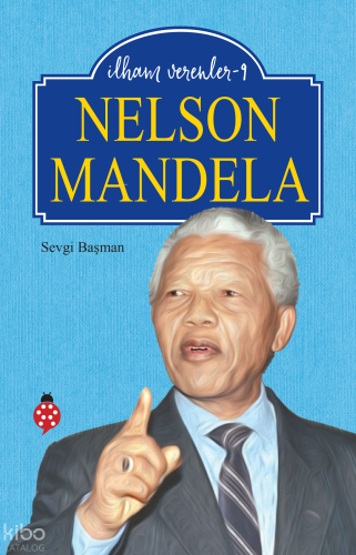 Nelson Mandela;İlham Verenler -9 Sevgi Başman