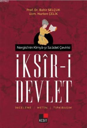 Nergisi'nin Kimya-yı Sa'âdet Çeviris İksir -i Devlet