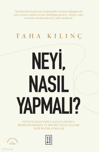 Neyi, Nasıl Yapmalı?;Günlük Hayatımıza, Kaygılarımıza, Problemlerimize ve Bizi Biz Yapan Şeylere Dair Hatırlatmalar