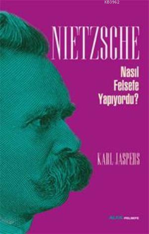 Nietzsche Nasıl Felsefe Yapıyordu?