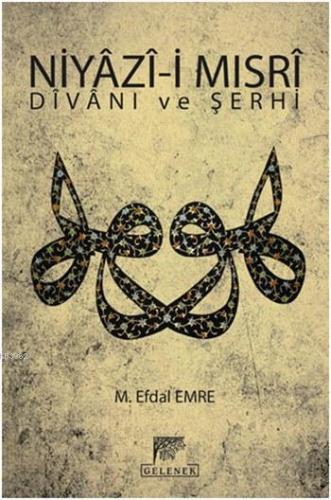 Niyâzî-i Mısrî Dîvânı ve Şerhî; Tanrı Erinin Sırları