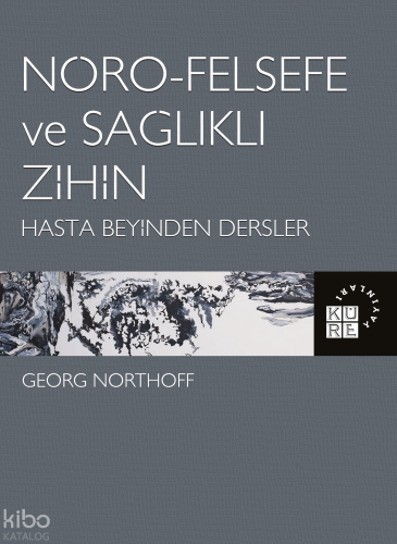 Nöro-Felsefe ve Sağlıklı Zihin Hasta Beyinden Dersler Georg Northoff