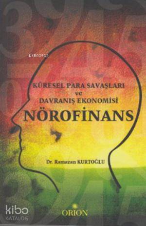 Nörofinans; Küresel Para Savaşları ve Davranış Ekonomisi Ramazan Kurto