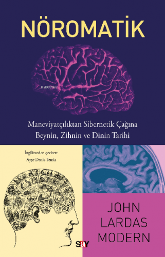 Nöromatik;Maneviyatçılıktan Sibernetik Çağına Beynin, Zihnin ve Dinin Tarihi