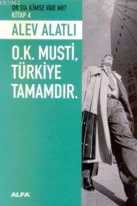 O.k. Musti, Türkiye Tamamdır.