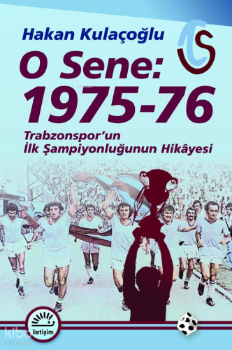 O Sene: 1975-76;Trabzonspor'un İlk Şampiyonluğunun Hikâyesi Hakan Kula