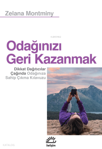 Odağınızı Geri Kazanmak;Dikkat Dağıtıcılar Çağında Odağınıza Sahip Çık