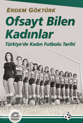 Ofsayt Bilen Kadınlar;Türkiye'de Kadın Futbolu Tarihi Erdem Göktürk
