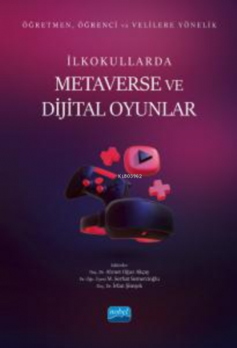 Öğretmen, Öğrenci ve Velilere Yönelik İlkokullarda Metaverse Ve Dijital Oyunlar