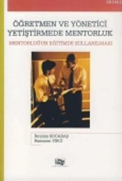 Öğretmen ve Yönetici Yetiştirmede Mentorluk; Mentorluğun Eğitimde Kullanılması