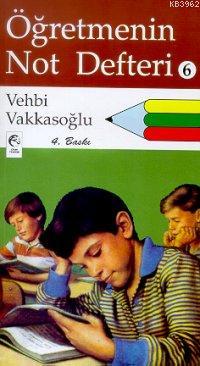 Öğretmenin Not Defteri 6 Vehbi Vakkasoğlu