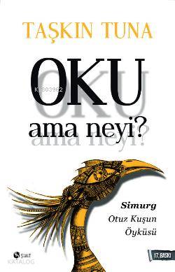 Oku Ama Neyi?; Simurg: Otuz Kuşun Öyküsü Taşkın Tuna