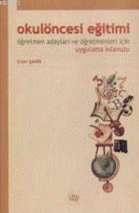 Okul Öncesi Eğitimi Öğretmen Adayları ve Öğretmenleri İçin Uygulama Kılavuzu