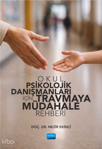 Okul Psikolojik Danışmanları İçin Travmaya Müdahale Rehberi Nezir Ekin