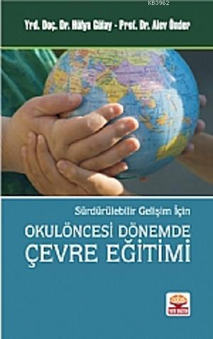 Okulöncesi Dönemde Çevre Eğitimi; Sürdürülebilir Gelişim İçin