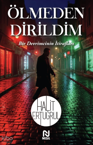 Ölmeden Dirildim;Bir Devrimcinin İtirafları Halit Ertuğrul