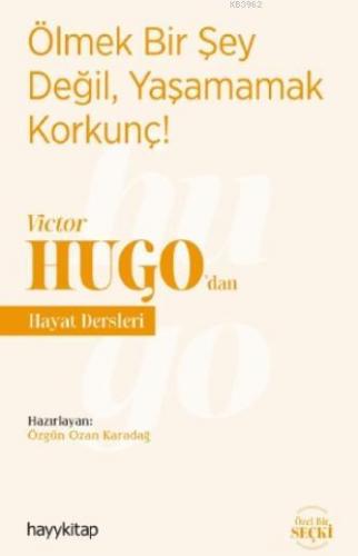 Ölmek Bir Şey Değil, Yaşamamak Korkunç! - Victor Hugo'dan Hayat Dersleri
