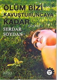 Ölüm Bizi Kavuşturuncaya Kadar Serdar Soydan