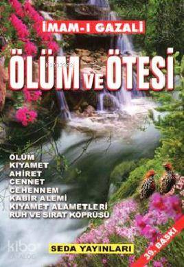 Ölüm ve Ötesi; Ahiret, Cennet, Cehennem, Kabir Alemi İmam-ı Gazali