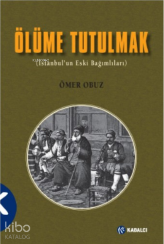 Ölüme Tutulmak;(İstanbul'un Eski Bağımlıları)