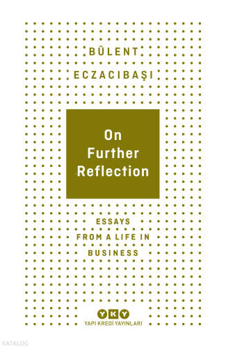 On Further Reflection;Essays From A Life In Business Bülent Eczacıbaşı