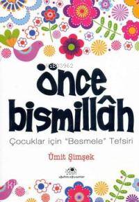 Önce Bismillah; Çocuklar İçin "besmele" Tefsiri Ümit Şimşek