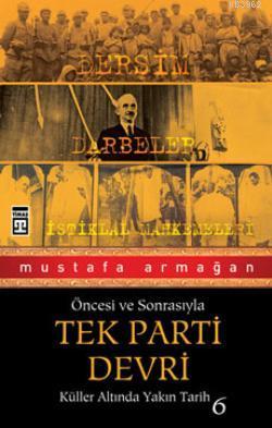 Öncesi ve Sonrasıyla Tek Parti Devri; Küller Altında Yakın Tarih 6