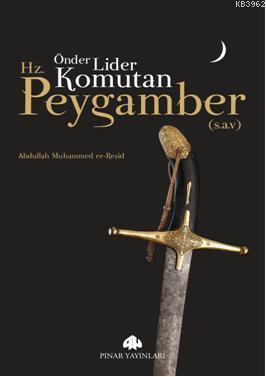 Önder, Lider, Komutan Hz.Peygamber (s.a.v) Abdullah Muhammed er-Reşid
