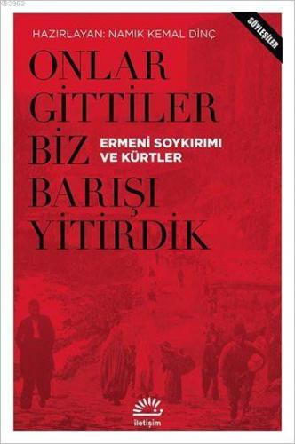 Onlar Gittiler Biz Barışı Yitirdik (Söyleşiler); Ermeni Soykırımı ve Kürtler
