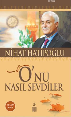 O'nu Nasıl Sevdiler