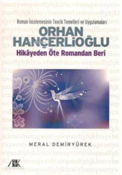 Orhan Hançerlioğlu; Hikayeden Öte Romandan Beri Meral Demiryürek
