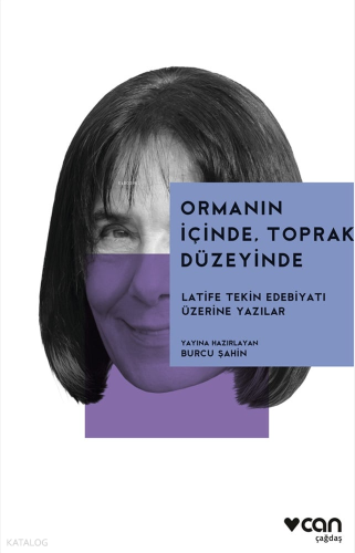 Ormanın İçinde, Toprak Düzeyinde;Latife Tekin Edebiyatı Üzerine Kolekt