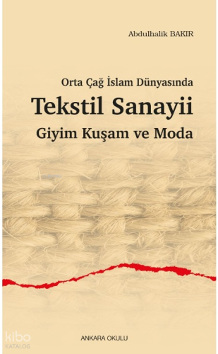 Orta Çağ İslam Dünyasında Tekstil Sanayii Giyim Kuşam ve Moda
