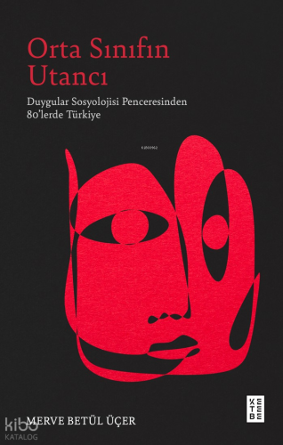 Orta Sınıfın Utancı;Duygular Sosyolojisi Penceresinden 80’lerde Türkiye