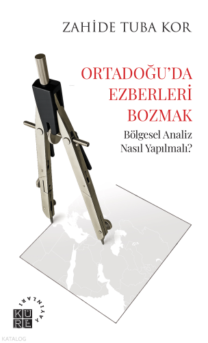 Ortadoğu'da Ezberleri Bozmak;Bölgesel Analiz Nasıl Yapılmalı? Zahide T