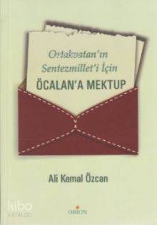 Ortakvatan'ın Sentezmillet'i İçin Öcalan'a Mektup Ali Kemal Özcan