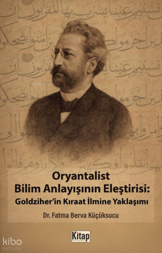 Oryantalist Bilim Anlayışının Eleştirisi: Goldziher'in Kıraat İlmine Yaklaşımı